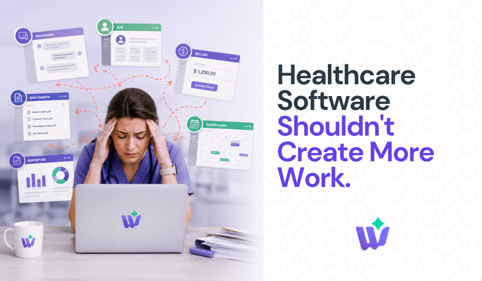 Why Healthcare Software Shouldn’t Create More Work
