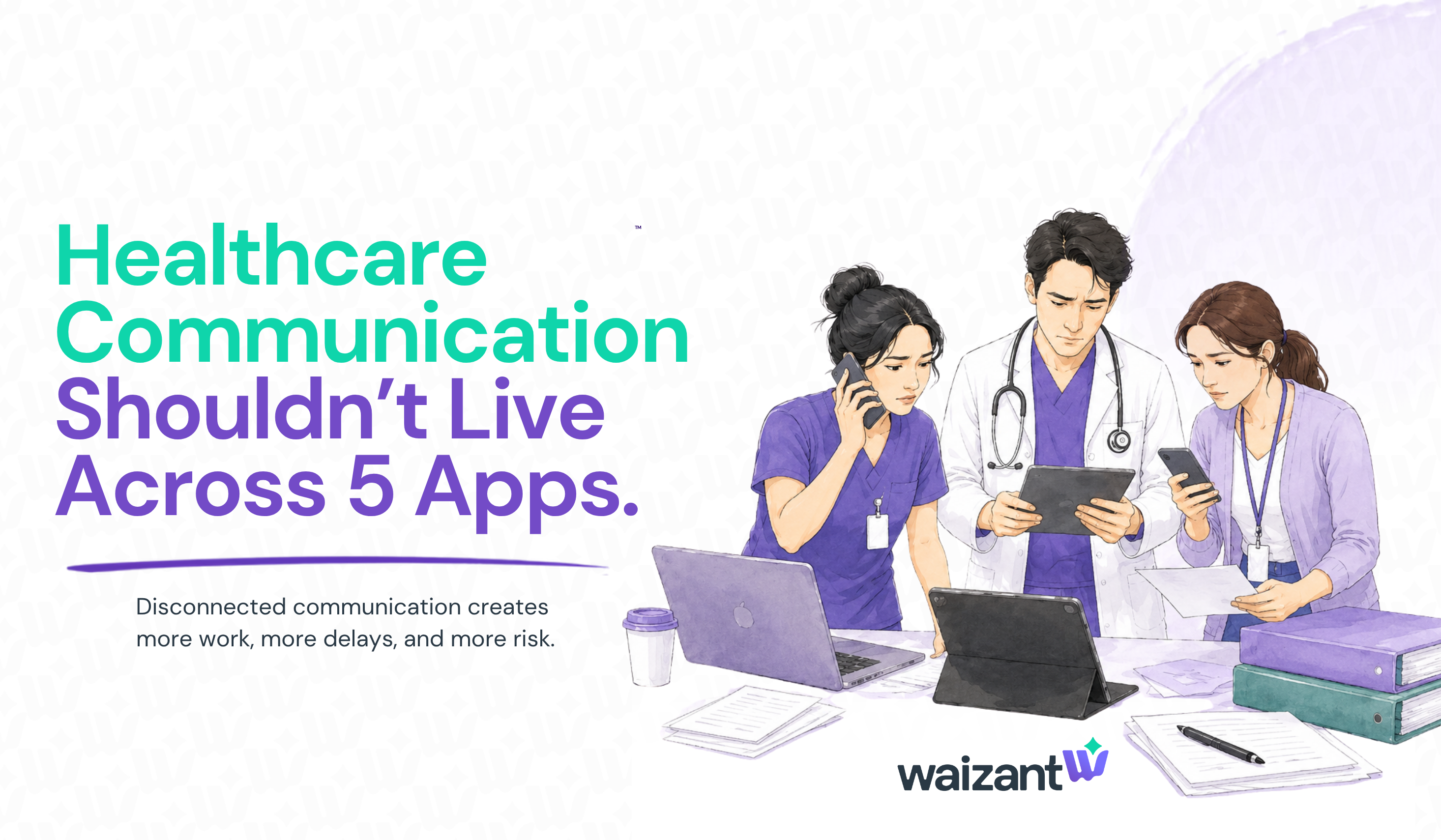 Illustration of healthcare professionals managing patient communication across multiple apps, devices, and paper documents, highlighting disconnected healthcare workflows and administrative burden.